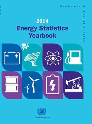 Energy Statistics Yearbook 2014 de United Nations Publications