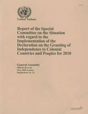 Report of the Special Committee on the Situation with Regard to the Implementation of the Declaration on the Granting of Independence to Colonial Coun de United Nations