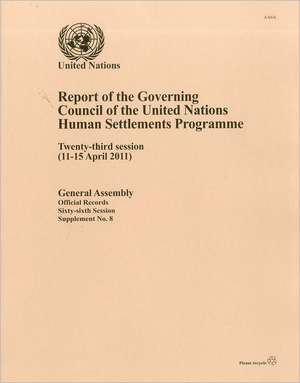 Report of the Governing Council of the United Nations Human Settlements Programme: Twenty Third Session (11-15 April 2011) de United Nations