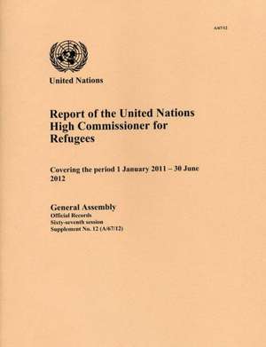 Report of the United Nations High Commissioner for Refugees: Covering the Period 1 January 2011 - 30 June 2012 de United Nations