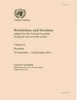 Resolutions and Decisions Adopted by the General Assembly During Its Sixty-Seventh Session: Decisions 18 September - 24 December 2012 de United Nations