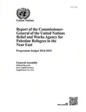 Report of the Commissioner General of United Nations Relief and Works Agency for Palestine Refugees in the Near East: 68th Session Supp No.13 - A Prog de United Nations