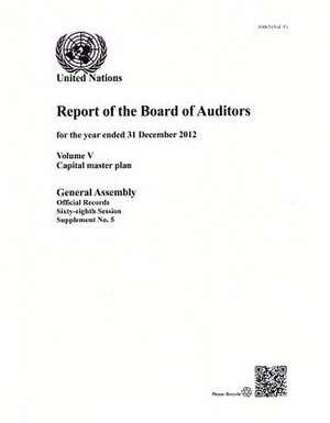 Report of the Board of Auditors: 68th Session Supp. No. 5 Vol.5 Capital Master Plan de United Nations