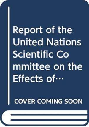 Report of the United Nations Scientific Committee on the Effects of Atomic Radiation: 69th Session Supp No.46 de United Nations