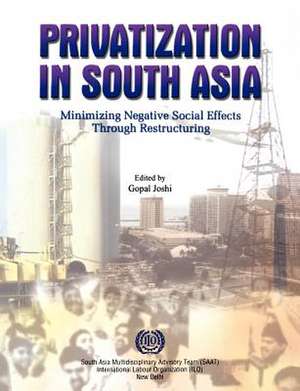 Privatization in South Asia: Minimizing Negative Social Effects Through Restructuring de Gopal Joshi