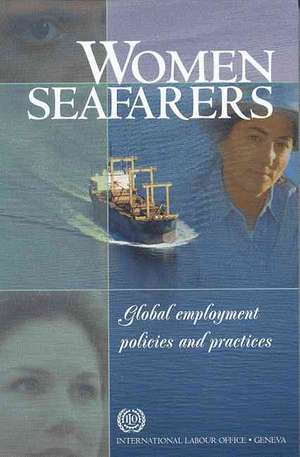 Women Seafarers: Global Employment Policies and Practices de International Labor Office