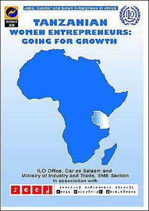 Tanzanian Women Entrepreneurs: Going for Growth de International Labour Office