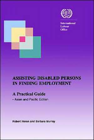 Assisting Disabled Persons in Finding Employment. a Practical Guide - Asian and Pacific Edition de Robert Heron