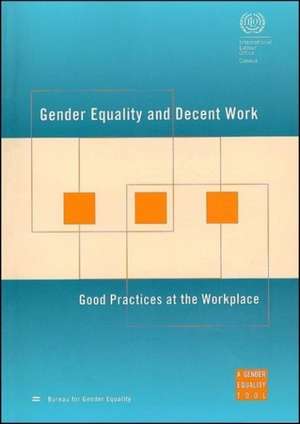 Gender Equality and Decent Work: Good Practices at the Workplace de International Labor Office