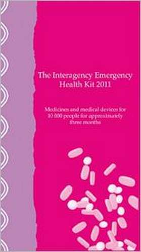 Interagency Emergency Health Kit 2011: Medicines and Medical Devices for 10,000 People for Approximately Three Months de World Health Organization