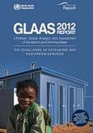 Global Analysis and Assessment of Sanitation and Drinking-Water (Glaas): The Challenge of Extending and Sustaining Services. Un-Water Global Annual As de World Health Organization