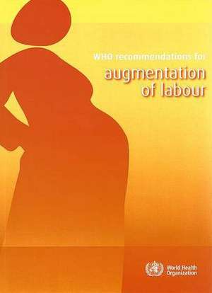 Who Recommendations for Augmentation of Labour de World Health Organization