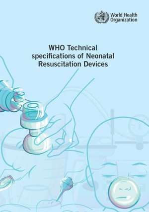 Who Technical Specifications of Neonatal Resuscitation Devices de World Health Organization