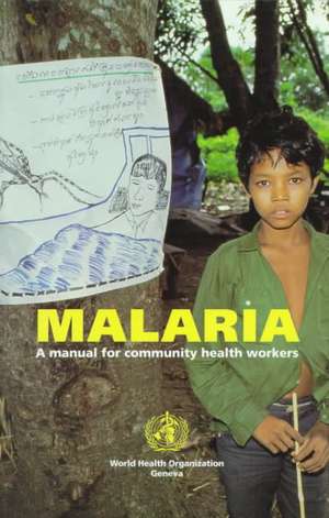 Malaria: A Manual for Community Health Workers de Who