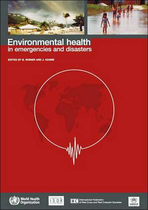 Environmental Health in Emergencies and Disasters de B. Wisner