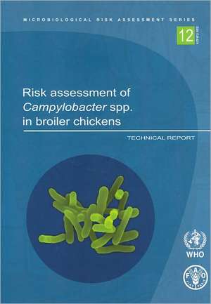 Risk Assessment of Campylobacter Spp. in Broiler Chickens: Technical Report de World Health Organization