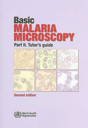 Basic Malaria Microscopy, Part II: Tutor's Guide de World Health Organization