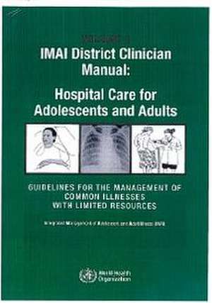 IMAI District Clinician Manual: Guidelines for the Management of Illnesses with Limited Resourc de World Health Organization