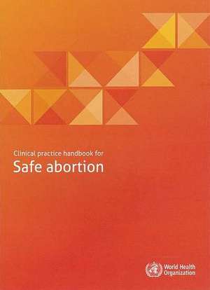 Clinical Practice Handbook for Safe Abortion de World Health Organization