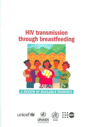 HIV Transmission Through Breastfeeding: A Review of Available Evidence de World Health Organization