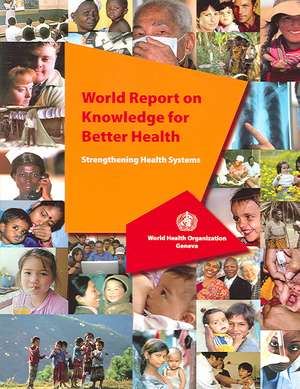 World Report on Knowledge for Better Health: Strengthening Health Systems de World Health Organization