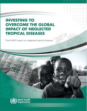 Investing to Overcome the Global Impact of Neglected Tropical Diseases: Third Who Report on Neglected Tropical Diseases 2015 de World Health Organization