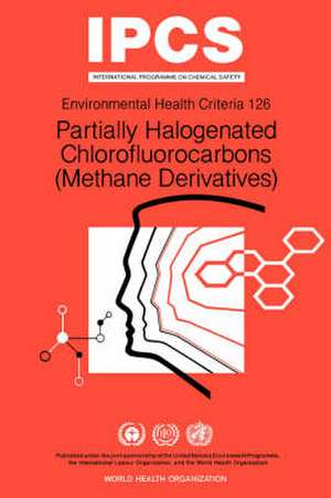 Partially Halogenated Chlorofluorocarbons (Methane Derivatives): Environmental Health Criteria Series No 126 de Who