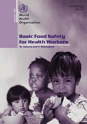 Basic Food Safety for Health Workers: Who/Sde/Phe/Fos/99.1 de M. Adams