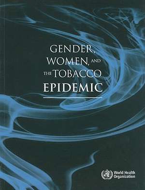 Gender, Women and the Tobacco Epidemic de World Health Organization