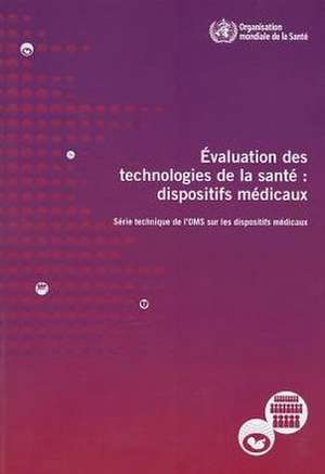 Evaluation Des Technologies de La Sante: Dispositifs Medicaux de World Health Organization