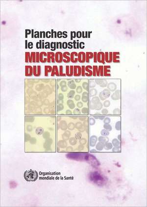 Planches Pour Le Diagnostic Microscopique Du Paludisme: Troisieme Edition de World Health Organization