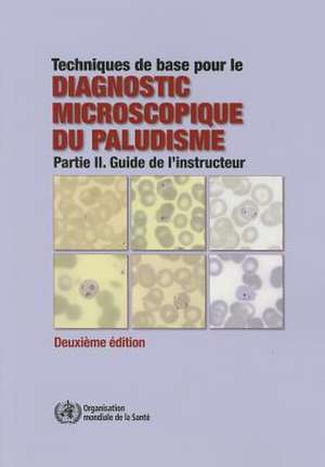 Techniques de Base Pour Le Diagnostic Microscopique Du Paludisme de World Health Organization