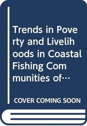 Trends in Poverty and Livelihoods in Coastal Fishing Communities of Orrisa State, India de Food and Agriculture Organization of the