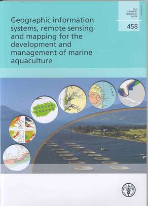 Geographic Information Systems, Remote Sensing and Mapping for the Development and Management of Marine Aquaculture de Food and Agriculture Organization of the