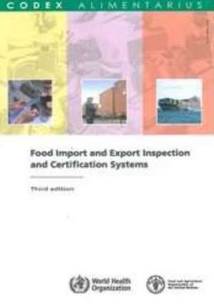 Food Import and Export Inspection and Certification Systems: Fao/Who Codex Alimentarius Commission de Joint Fao Who Food Standards Programme