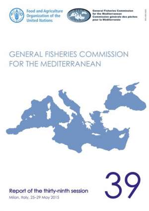 Report of the thirty-ninth session of the General Fisheries Commission for the Mediterranean de Food and Agriculture Organization of the United Nations