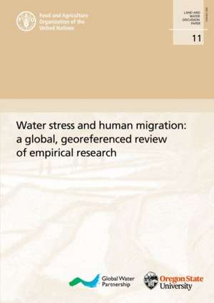 Water Stress and Human Migration: A Global, Georeferenced Review of Empirical Research de Food And Agriculture Organization