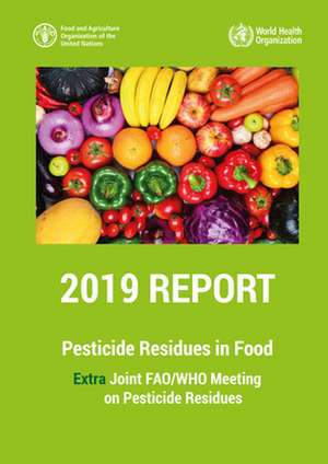 Pesticide Residues in Food 2019 - Report 2019 de Food & Agriculture Organization