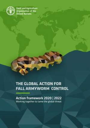 Global Action for Fall Armyworm Control: Action framework 2020-2022 de Food and Agriculture Organization of the United Nations