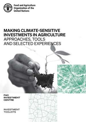 Making Climate-Sensitive Investments in Agriculture de Food and Agriculture Organization of the United Nations