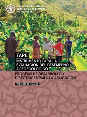 Instrumento para la evaluacion del desempeno agroecologico (TAPE) - Version de prueba de Food and Agriculture Organization of the United Nations