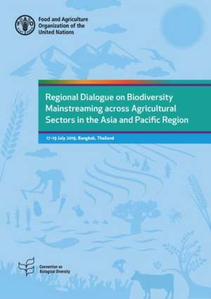 Regional Dialogue on Biodiversity Mainstreaming across Agricultural Sectors in the Asia and Pacific Region de Food and Agriculture Organization of the United Nations