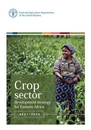 Crop Sector Development Strategy for Eastern Africa 2021-2026 de Food and Agriculture Organization of the United Nations