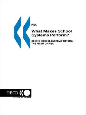 PISA What Makes School Systems Perform?: Seeing School Systems through the Prism of PISA de OECD. Published by : OECD Publishing