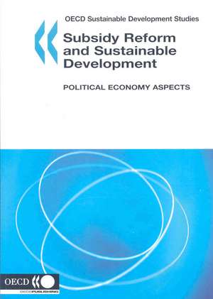 OECD Sustainable Development Studies Subsidy Reform and Sustainable Development: Political Economy Aspects de Publishing Oecd Publishing