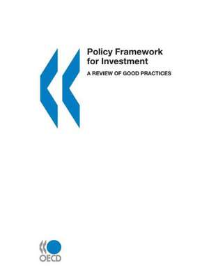 Policy Framework for Investment: A Review of Good Practices de Organization for Economic Cooperation &