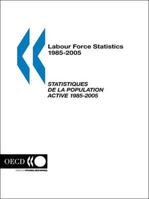 Labour Force Statistics 1985-2005: 2006 Edition de OECD Publishing