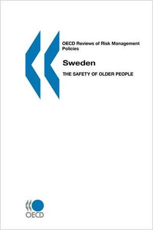 OECD Reviews of Risk Management Policies Sweden: The Safety of Older People de OECD Publishing