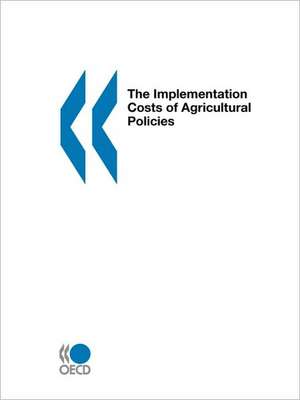 The Implementation Costs of Agricultural Policies de Publishing Oecd Publishing