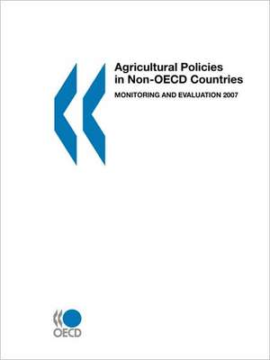 Agricultural Policies in Non-OECD Countries: Monitoring and Evaluation 2007 de OECD Publishing